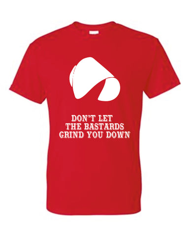 The Handmaid's Tale Don't Let The Bastards Grind You Down Unisex T-Shirt New Red TV SHOW
