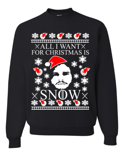 All I Want For Christmas I Snow Jon Snow Game Of thrones Ugly Christmas sweater sweatshirt