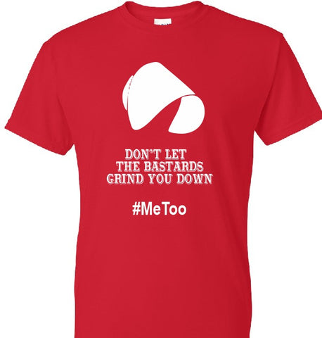 The Handmaid's Tale MeToo Don't Let The Bastards Grind You Down Unisex T-Shirt New Red TV SHOW