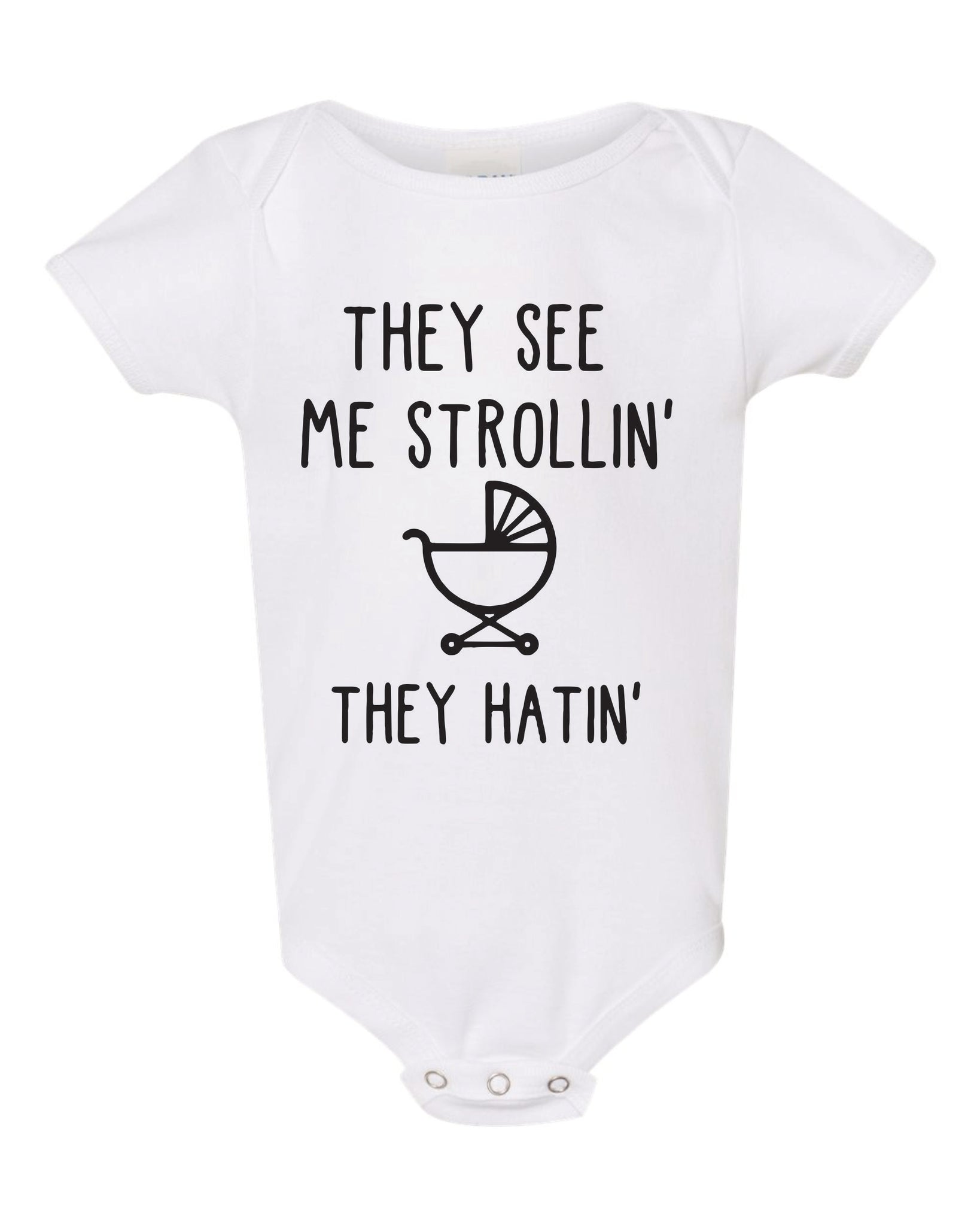 They See Me Strollin' They Hatin' Baby Shirt Funny Baby Bodysuit Baby Boy or Girl Cute Baby Shirt Riding Dirty