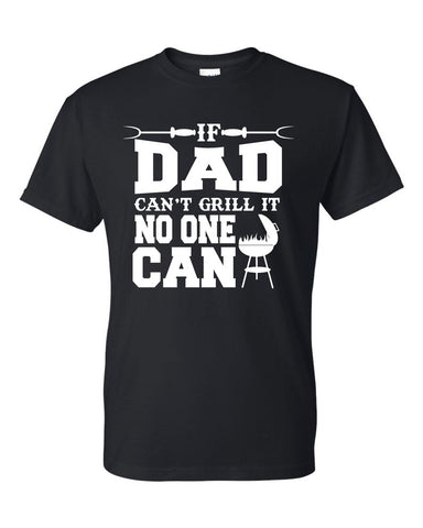 If Dad Can't Grill It No One Can Funny BBQ Father's Day Gift T-Shirt