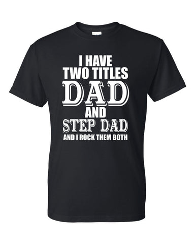 I Have Two Titles Dad And Step Dad And I Rock Them Both Father's Day Gift T-Shirt