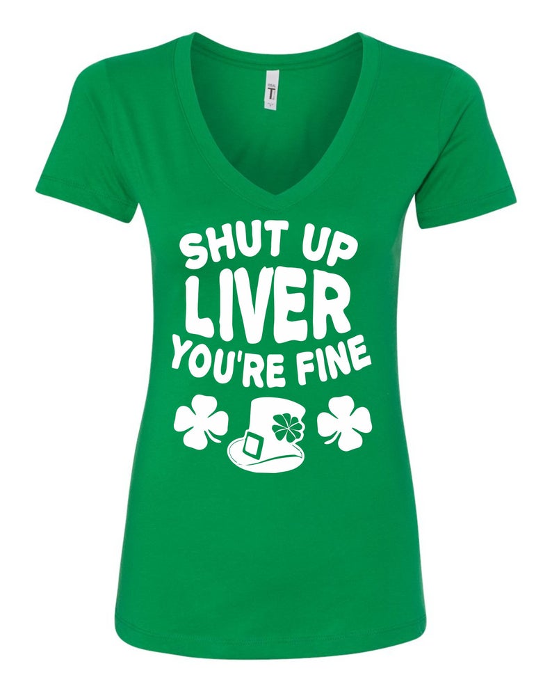 St Patrick's Day Shut Up Liver You're Fine Funny Drinking Irish Women V-Neck T-Shirt - Green New