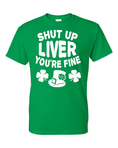 St Patrick's Day Shut Up Liver You're Fine Funny Drinking Irish Unisex T-Shirt - Green New