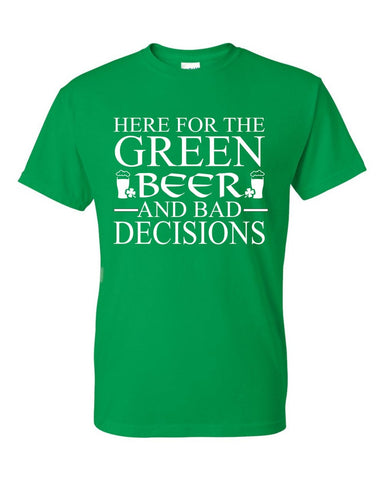 Here for The Green Beer and Bad Decisions St. Patrick's Day Shamrock Ireland Drinking Unisex T-Shirt