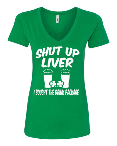Shut Up Liver I bought The Drink Package St Patrick's day Irish Green Funny Beer Drinking T-Shirt Women's