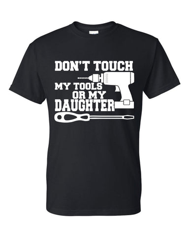 Don't Touch My Tools Or My Daughter Funny Father's Day T-Shirt Gift