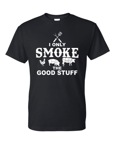 Copy of I Only Smoke The Good Stuff Funny BBQ Chef Kitchen Grilling Gift T-Shirt Father's Day Gift