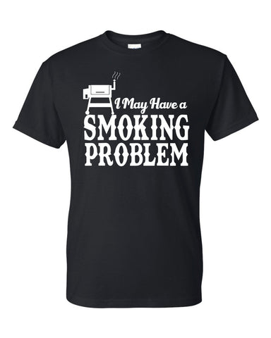 I May Have A Smoking Problem Funny Father's Day BBQ Gift Unisex T-Shirt Meat Smoker