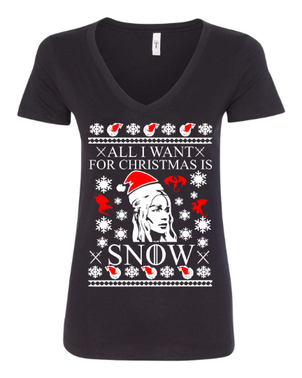 All i want for Christmas is snow Game Of Thrones Khaleesi Ugly Christmas Women's T-Shirt