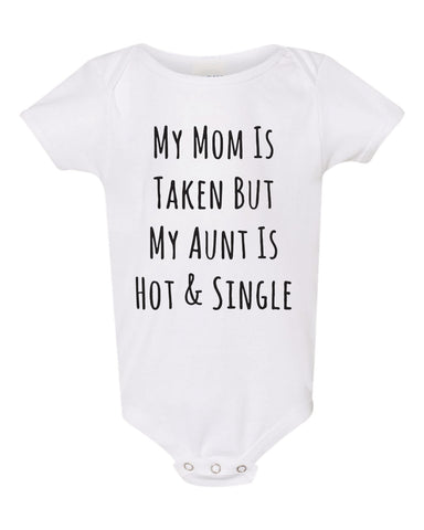 My Mom Is Taken But My Aunt Is Hot And Single Funny Baby Bodysuit Breastfeeding Baby Funny Baby Clothes Funny Unisex Baby shirt