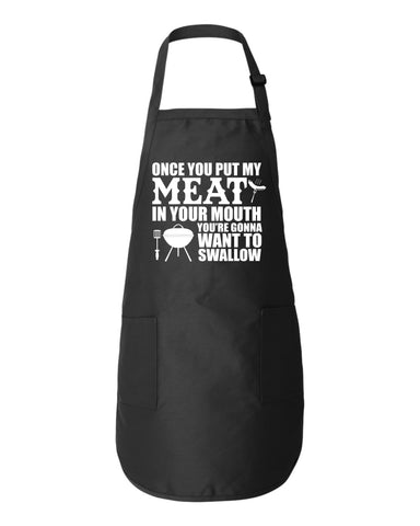 Once You Put My Meat in Your Mouth You Gonna Want To Swallow Funny Father's Day BBQ Gift Apron