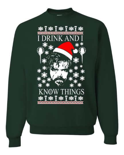 I Drink And I know Things Game Of Thrones Ugly Christmas Sweater Unisex Sweatshirt Tyrion